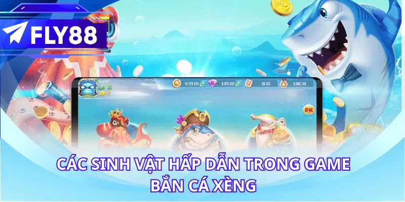 Các sinh vật hấp dẫn trong game bắn cá Xèng