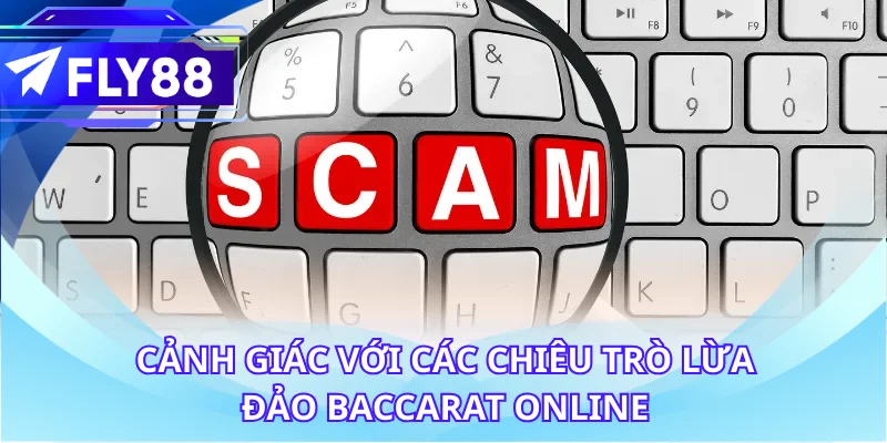 Cảnh giác với các chiêu trò lừa đảo baccarat online