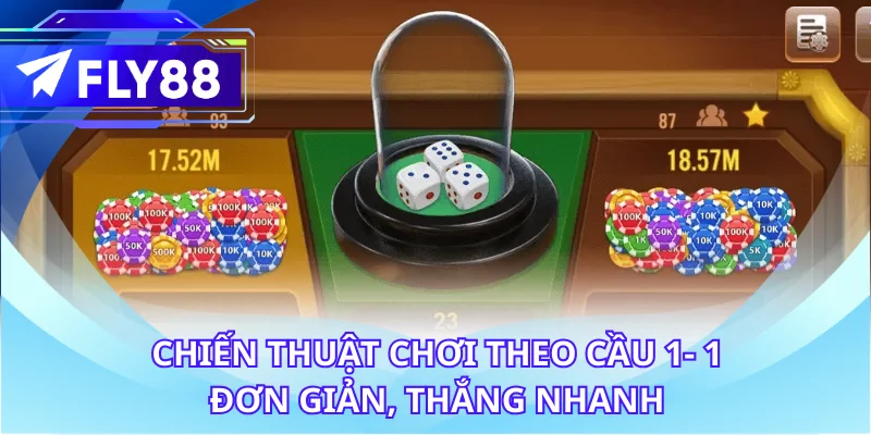 Chiến thuật chơi theo cầu 1- 1 đơn giản, thắng nhanh