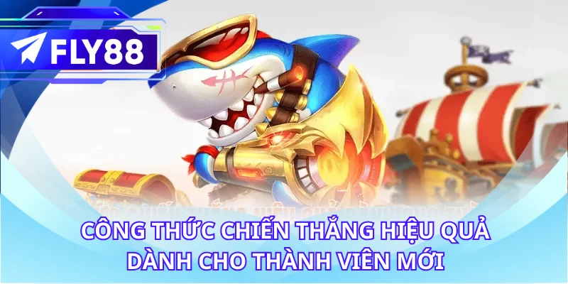 Công thức chiến thắng hiệu quả dành cho thành viên mới