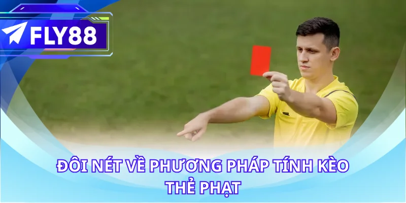 Đôi nét về phương pháp tính kèo thẻ phạt