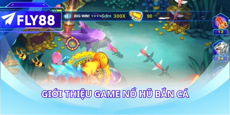 Giới thiệu game nổ hũ bắn cá