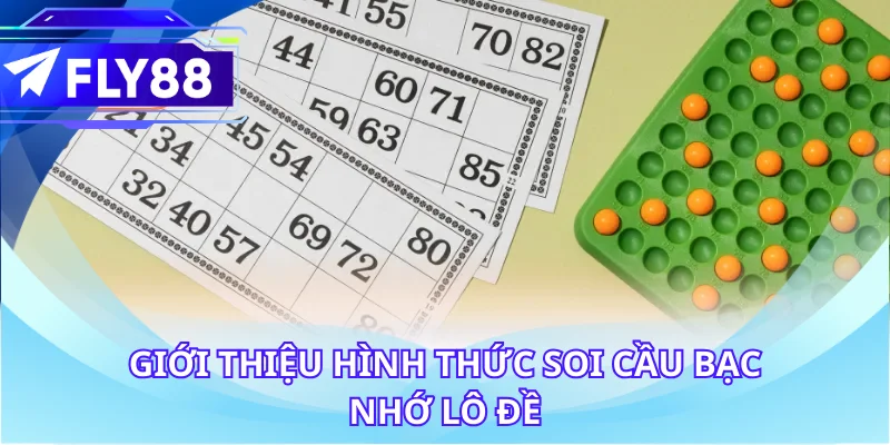 Giới thiệu hình thức soi cầu bạc nhớ lô đề