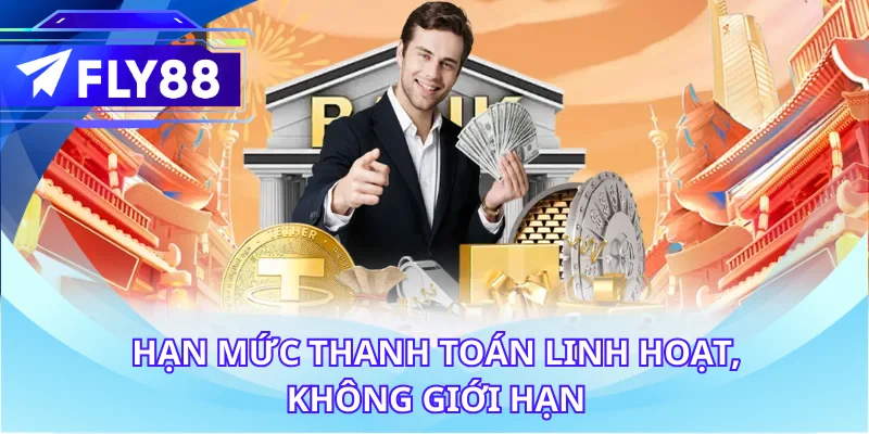 Hạn mức thanh toán linh hoạt, không giới hạn