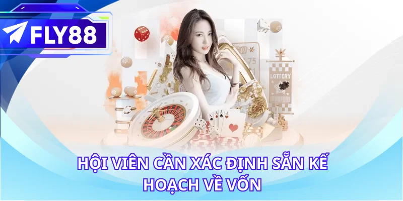 Hội viên cần xác định sẵn kế hoạch về vốn