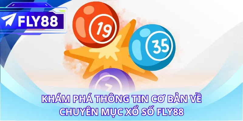 Khám phá thông tin cơ bản về chuyên mục xổ số FLY88