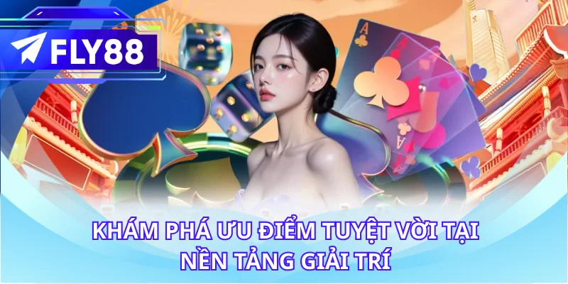 Khám phá ưu điểm tuyệt vời tại nền tảng giải trí