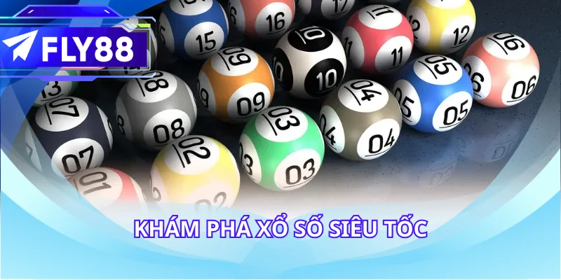 Khám phá xổ số siêu tốc