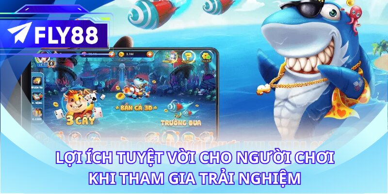 Lợi ích tuyệt vời cho người chơi khi tham gia trải nghiệm