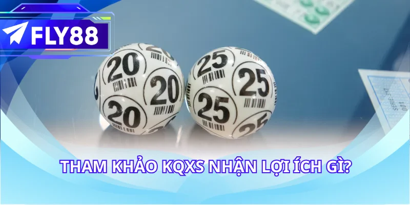 Tham khảo KQXS nhận lợi ích gì?