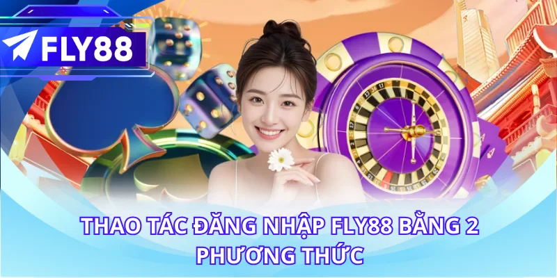 Thao tác đăng nhập FLY88 bằng 2 phương thức