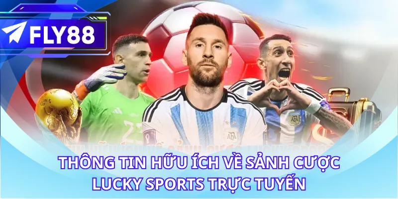 Thông tin hữu ích về sảnh cược Lucky Sports trực tuyến