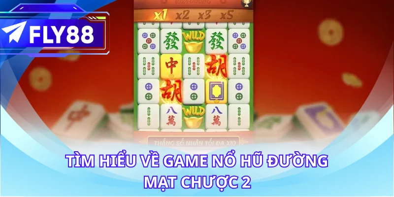 Tìm hiểu về game nổ hũ đường mạt chược 2