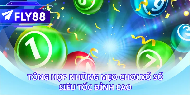 Tổng hợp những mẹo chơi xổ số siêu tốc đỉnh cao