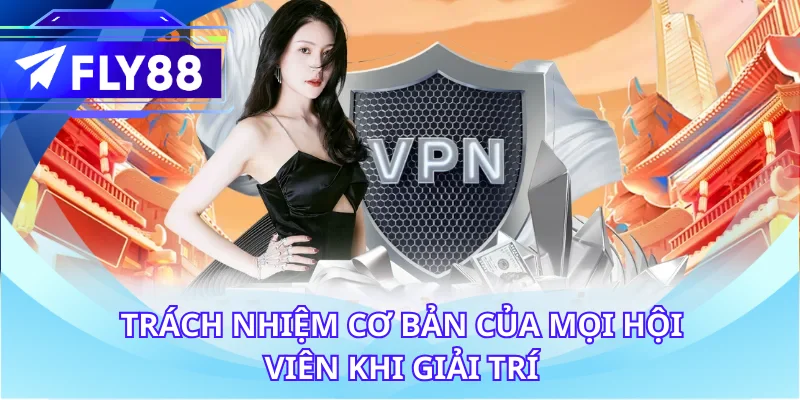 Trách nhiệm cơ bản của mọi hội viên khi giải trí