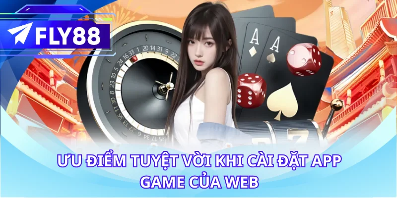 Ưu điểm tuyệt vời khi cài đặt app game của web