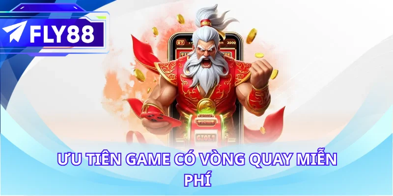 Ưu tiên game có vòng quay miễn phí